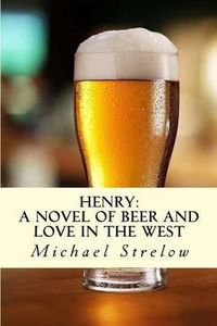 Cover image for Henry: A novel of Beer and Love in the West