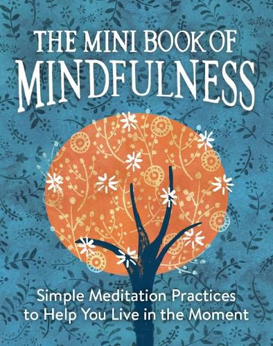 Cover image for The Mini Book of Mindfulness: Simple Meditation Practices to Help You Live in the Moment