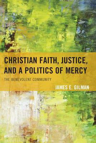 Cover image for Christian Faith, Justice, and a Politics of Mercy: The Benevolent Community