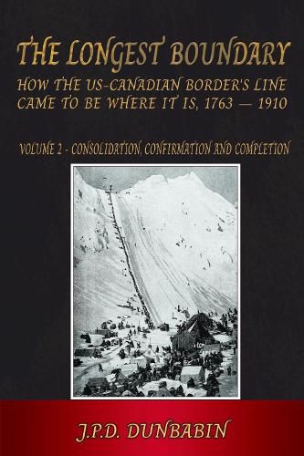 Cover image for The Longest Boundary: How the US-Canadian Border's Line came to be where it is, 1763 - 1910