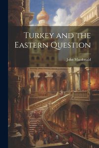 Cover image for Turkey and the Eastern Question