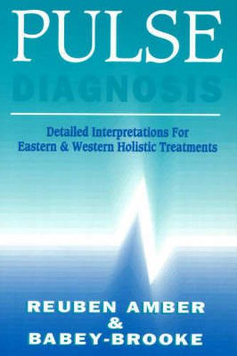 Cover image for Pulse Diagnosis: Detailed Interpretatons for Eastern & Western Holistic Treatments