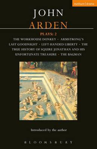 Arden Plays: 2: The Workhouse Donkey, Armstrong's Last Goodnight, Left-Handed Liberty, The True History of Squire Jonathan and his Unfortunate Treasure, The Bagman