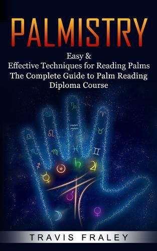 Cover image for Palmistry: Easy & Effective Techniques for Reading Palms (The Complete Guide to Palm Reading Diploma Course)