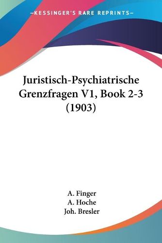 Cover image for Juristisch-Psychiatrische Grenzfragen V1, Book 2-3 (1903)