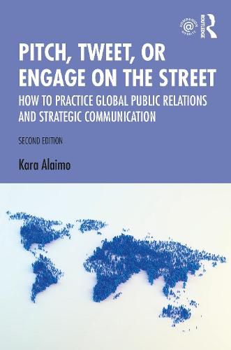Cover image for Pitch, Tweet, or Engage on the Street: How to Practice Global Public Relations and Strategic Communication