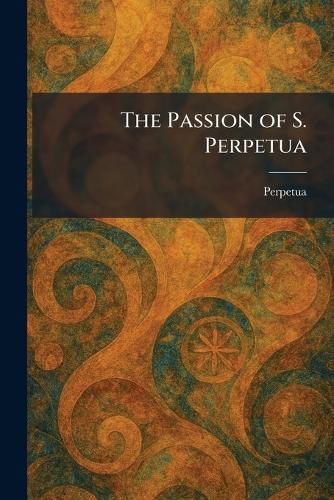 Cover image for The Passion of S. Perpetua