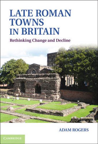 Cover image for Late Roman Towns in Britain: Rethinking Change and Decline