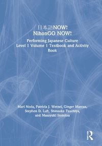 Cover image for NOW! NihonGO NOW!: Performing Japanese Culture - Level 1 Volume 1 Textbook and Activity Book