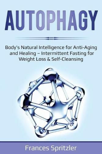 Cover image for Autophagy: Body's Natural Intelligence for Anti-Aging and Healing - Intermittent Fasting for Weight Loss & Self-Cleansing