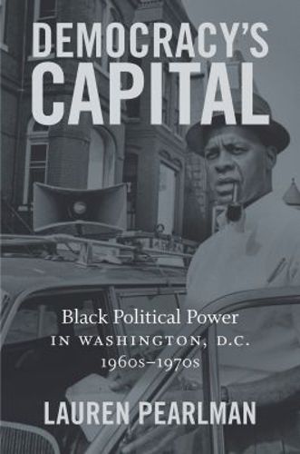 Cover image for Democracy's Capital: Black Political Power in Washington, D.C., 1960s-1970s