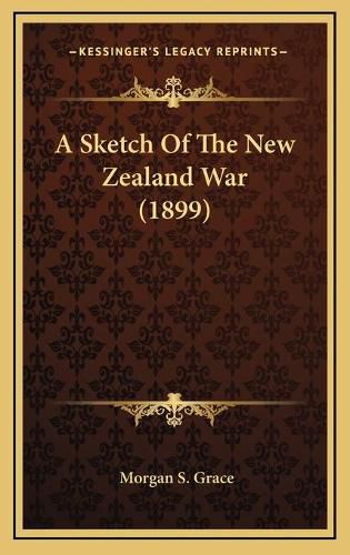 Cover image for A Sketch of the New Zealand War (1899)