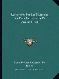 Cover image for Recherches Sur Les Monnaies Des Ducs Hereditaires de Lorraine (1841)