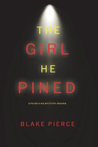 Cover image for The Girl He Pined (A Paige King FBI Suspense Thriller-Book 1)