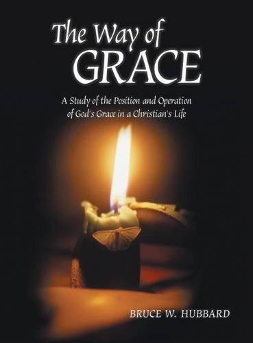 Cover image for The Way of Grace: A Study of the Position and Operation of God's Grace in a Christian's Life