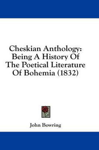 Cover image for Cheskian Anthology: Being a History of the Poetical Literature of Bohemia (1832)