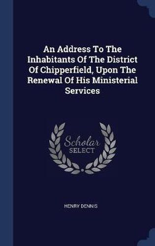 Cover image for An Address to the Inhabitants of the District of Chipperfield, Upon the Renewal of His Ministerial Services