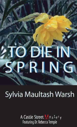 Cover image for To Die in Spring: A Rebecca Temple Mystery