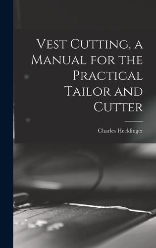 Vest Cutting, a Manual for the Practical Tailor and Cutter