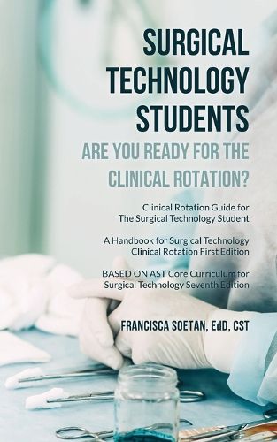 Cover image for Surgical Technology Students - Are You Ready for The Clinical Rotation? Clinical Rotation Guide for The Surgical Technology Student