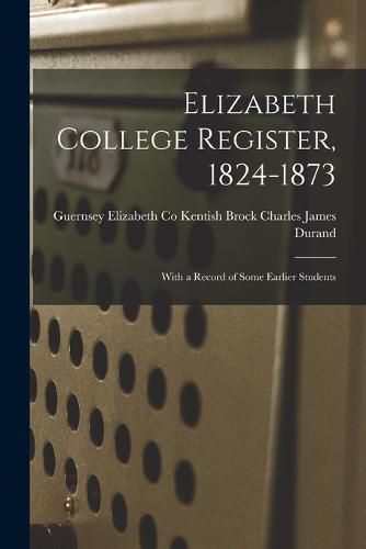 Cover image for Elizabeth College Register, 1824-1873