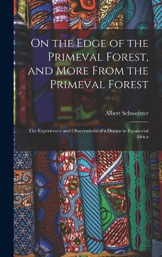 On the Edge of the Primeval Forest, and More From the Primeval Forest: the Experiences and Observations of a Doctor in Equatorial Africa