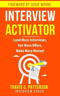 Cover image for The Interview Activator: Land More Interviews, Get More Offers, & Make More Money