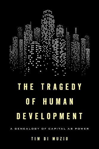 Cover image for The Tragedy of Human Development: A Genealogy of Capital as Power