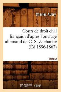 Cover image for Cours de Droit Civil Francais: d'Apres l'Ouvrage Allemand de C.-S. Zachariae. Tome 2 (Ed.1856-1863)