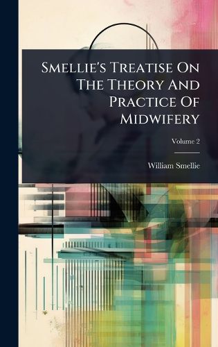 Cover image for Smellie's Treatise On The Theory And Practice Of Midwifery