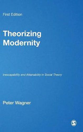 Cover image for Theorizing Modernity: Inescapability and Attainability in Social Theory