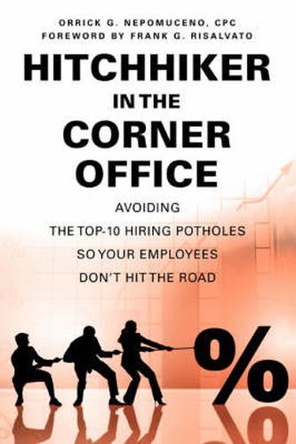 Cover image for Hitchhiker in the Corner Office: Avoiding the Top-10 Hiring Potholes So Your Employees Don't Hit the Road