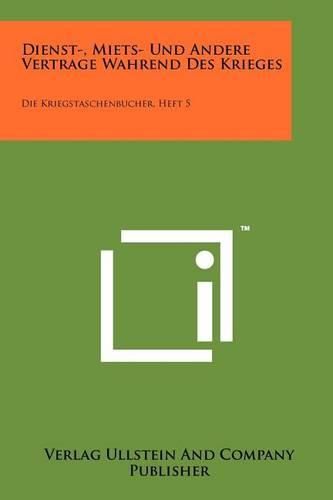 Cover image for Dienst-, Miets- Und Andere Vertrage Wahrend Des Krieges: Die Kriegstaschenbucher, Heft 5