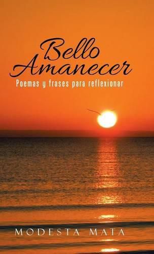 Cover image for Bello amanecer: Poemas y frases para reflexionar