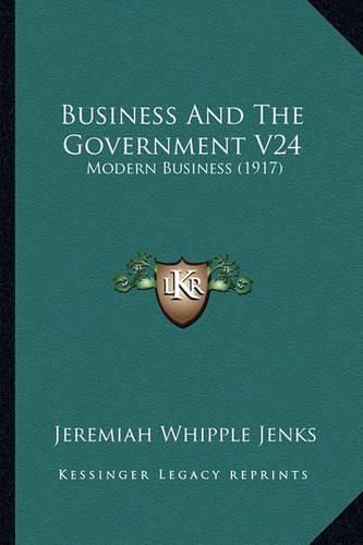 Cover image for Business and the Government V24: Modern Business (1917)