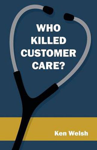 Cover image for Who Killed Customer Care?