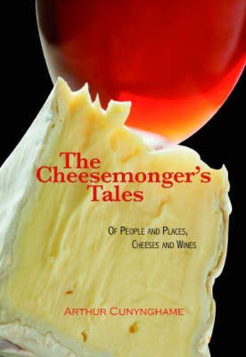 Cover image for The Cheesemonger's Tales: of People and Places, Cheeses and Wines