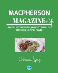 Cover image for Macpherson Magazine Chef's - Receta Pate de setas vegano y tosta de pimientos con aguacate