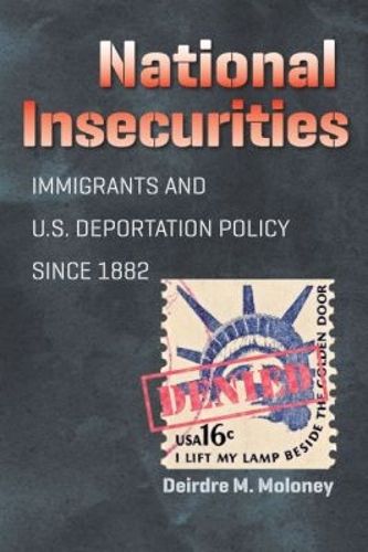 Cover image for National Insecurities: Immigrants and U.S. Deportation Policy since 1882