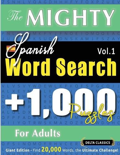 Cover image for The Mighty Spanish Word Search - 1,000 Puzzles for Adults - Delta Classics - Giant Edition - Find 20,000 Words, the Ultimate Challenge!