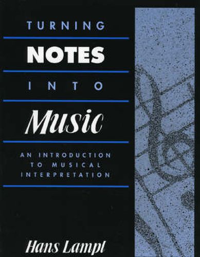 Cover image for Turning Notes Into Music: An Introduction to Musical Interpretation