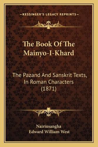 The Book of the Mainyo-I-Khard: The Pazand and Sanskrit Texts, in Roman Characters (1871)