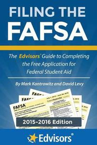 Cover image for Filing the FAFSA, 2015-2016 Edition: The Edvisors Guide to Completing the Free Application for Federal Student Aid