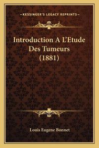 Cover image for Introduction A L'Etude Des Tumeurs (1881)