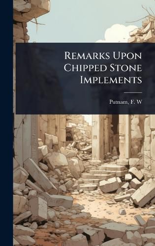 Cover image for Remarks Upon Chipped Stone Implements