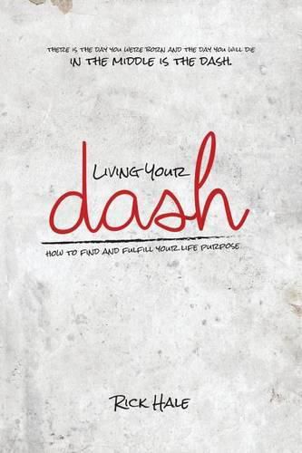 Cover image for Living Your Dash: How to Find and Fulfill Your Life Purpose