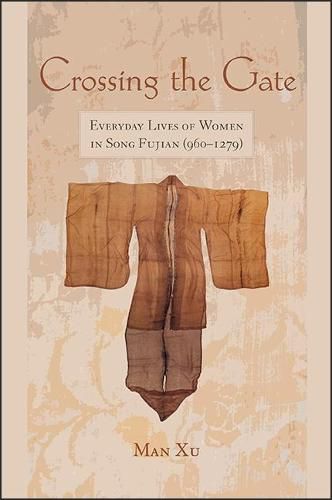 Cover image for Crossing the Gate: Everyday Lives of Women in Song Fujian (960-1279)