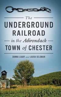 Cover image for The Underground Railroad in the Adirondack Town of Chester