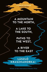 Cover image for A Mountain to the North, A Lake to The South, Paths to the West, A River to the East