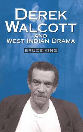 Cover image for Derek Walcott and West Indian Drama: Not Only a Playwright But a Company . The Trinidad Theatre Workshop 1959-1993